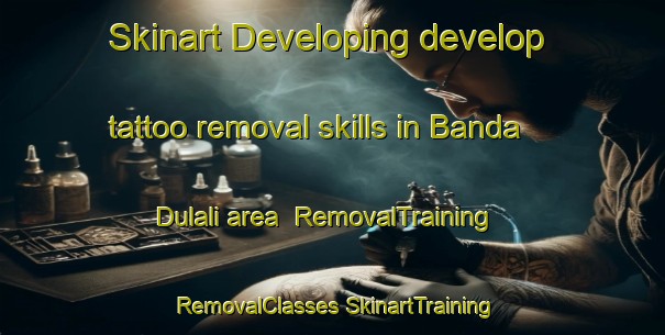 Skinart Developing develop tattoo removal skills in Banda Dulali area | #RemovalTraining #RemovalClasses #SkinartTraining-Bangladesh