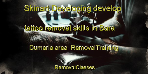 Skinart Developing develop tattoo removal skills in Bara Dumaria area | RemovalTraining | RemovalClasses | SkinartTraining-Bangladesh