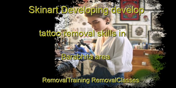 Skinart Developing develop tattoo removal skills in Barabhita area | #RemovalTraining #RemovalClasses #SkinartTraining-Bangladesh