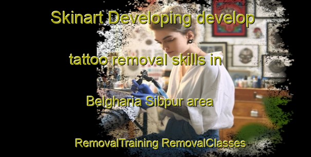 Skinart Developing develop tattoo removal skills in Belgharia Sibpur area | #RemovalTraining #RemovalClasses #SkinartTraining-Bangladesh