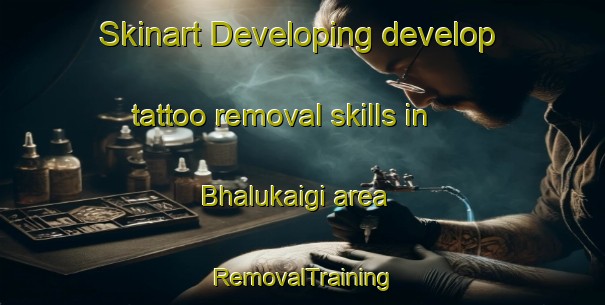 Skinart Developing develop tattoo removal skills in Bhalukaigi area | RemovalTraining | RemovalClasses | SkinartTraining-Bangladesh