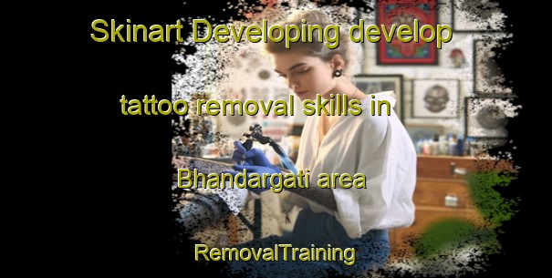 Skinart Developing develop tattoo removal skills in Bhandargati area | RemovalTraining | RemovalClasses | SkinartTraining-Bangladesh