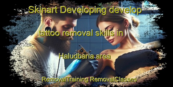 Skinart Developing develop tattoo removal skills in Haludbaria area | #RemovalTraining #RemovalClasses #SkinartTraining-Bangladesh