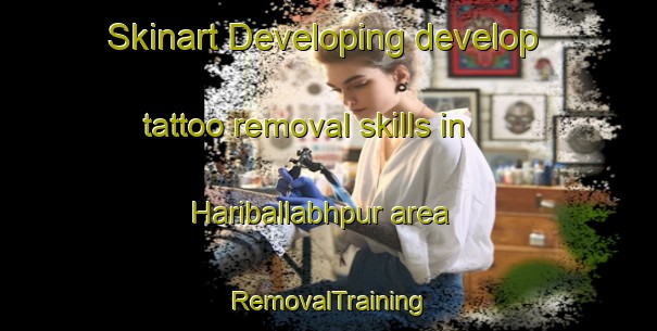Skinart Developing develop tattoo removal skills in Hariballabhpur area | RemovalTraining | RemovalClasses | SkinartTraining-Bangladesh