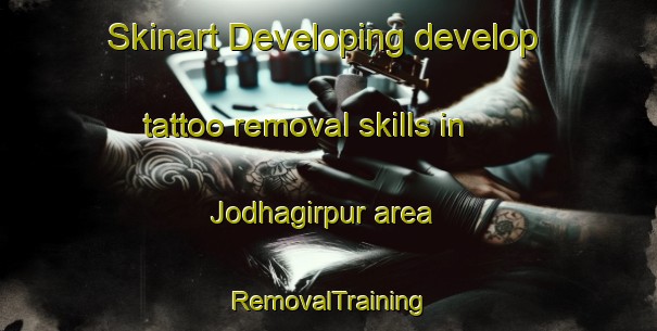 Skinart Developing develop tattoo removal skills in Jodhagirpur area | RemovalTraining | RemovalClasses | SkinartTraining-Bangladesh