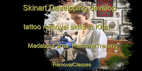 Skinart Developing develop tattoo removal skills in Khat Madabpur area | RemovalTraining | RemovalClasses | SkinartTraining-Bangladesh