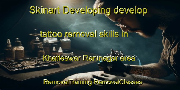 Skinart Developing develop tattoo removal skills in Khatteswar Raninagar area | #RemovalTraining #RemovalClasses #SkinartTraining-Bangladesh