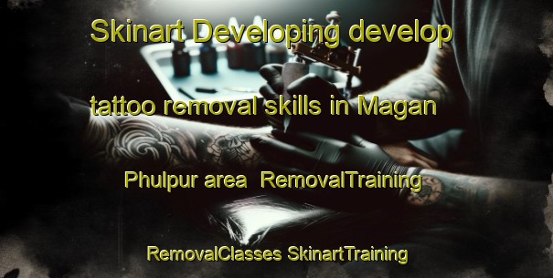 Skinart Developing develop tattoo removal skills in Magan Phulpur area | #RemovalTraining #RemovalClasses #SkinartTraining-Bangladesh