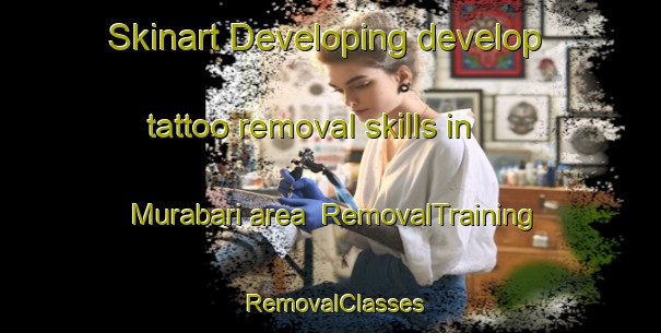Skinart Developing develop tattoo removal skills in Murabari area | RemovalTraining | RemovalClasses | SkinartTraining-Bangladesh