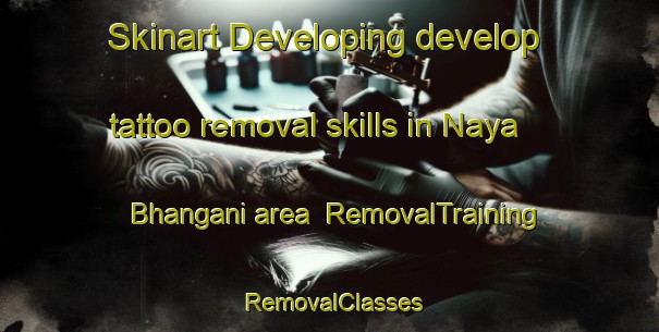 Skinart Developing develop tattoo removal skills in Naya Bhangani area | RemovalTraining | RemovalClasses | SkinartTraining-Bangladesh