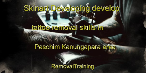 Skinart Developing develop tattoo removal skills in Paschim Kanungapara area | RemovalTraining | RemovalClasses | SkinartTraining-Bangladesh