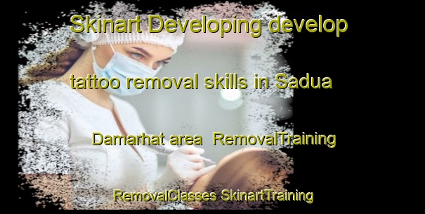 Skinart Developing develop tattoo removal skills in Sadua Damarhat area | #RemovalTraining #RemovalClasses #SkinartTraining-Bangladesh