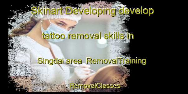 Skinart Developing develop tattoo removal skills in Singdai area | RemovalTraining | RemovalClasses | SkinartTraining-Bangladesh