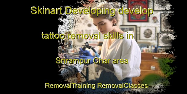 Skinart Developing develop tattoo removal skills in Srirampur Char area | #RemovalTraining #RemovalClasses #SkinartTraining-Bangladesh