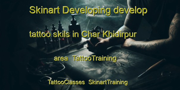 Skinart Developing develop tattoo skils in Char Khidirpur area | TattooTraining | TattooClasses | SkinartTraining-Bangladesh