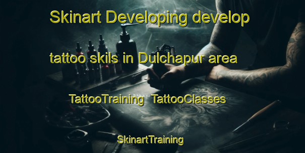Skinart Developing develop tattoo skils in Dulchapur area | TattooTraining | TattooClasses | SkinartTraining-Bangladesh
