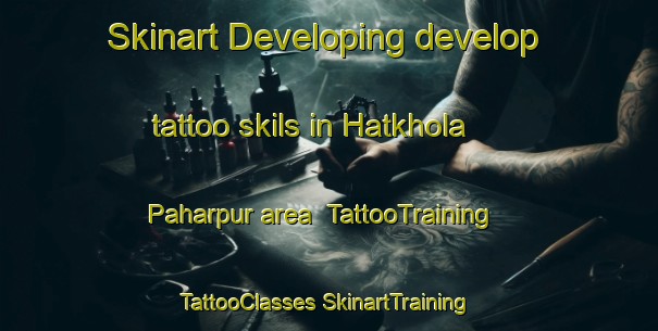 Skinart Developing develop tattoo skils in Hatkhola Paharpur area | #TattooTraining #TattooClasses #SkinartTraining-Bangladesh