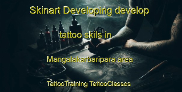 Skinart Developing develop tattoo skils in Mangalakarbaripara area | #TattooTraining #TattooClasses #SkinartTraining-Bangladesh