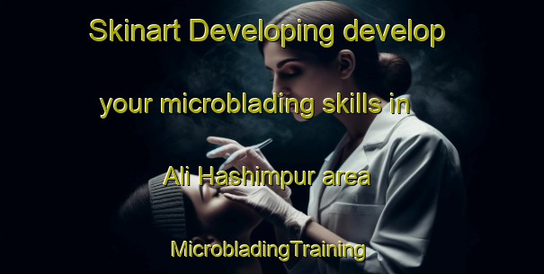 Skinart Developing develop your microblading skills in Ali Hashimpur area | #MicrobladingTraining #MicrobladingClasses #SkinartTraining-Bangladesh