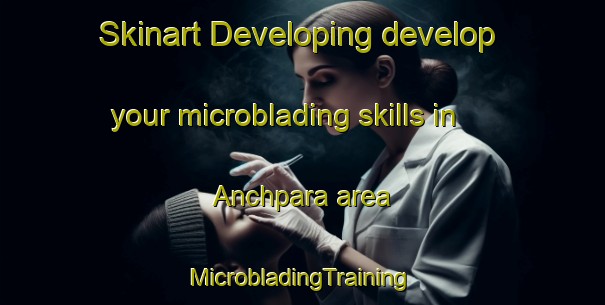 Skinart Developing develop your microblading skills in Anchpara area | #MicrobladingTraining #MicrobladingClasses #SkinartTraining-Bangladesh