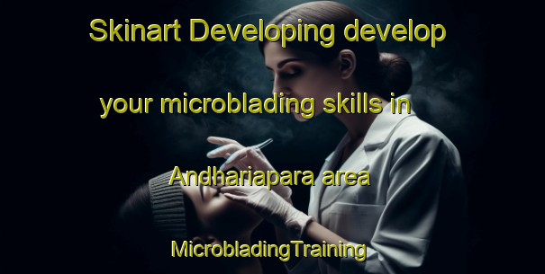 Skinart Developing develop your microblading skills in Andhariapara area | #MicrobladingTraining #MicrobladingClasses #SkinartTraining-Bangladesh