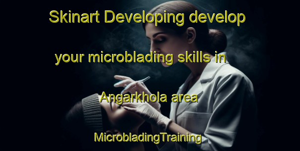 Skinart Developing develop your microblading skills in Angarkhola area | #MicrobladingTraining #MicrobladingClasses #SkinartTraining-Bangladesh