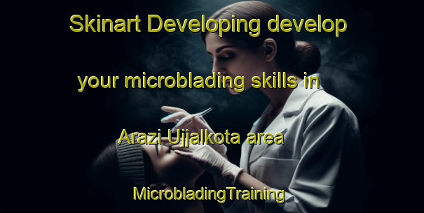 Skinart Developing develop your microblading skills in Arazi Ujjalkota area | #MicrobladingTraining #MicrobladingClasses #SkinartTraining-Bangladesh