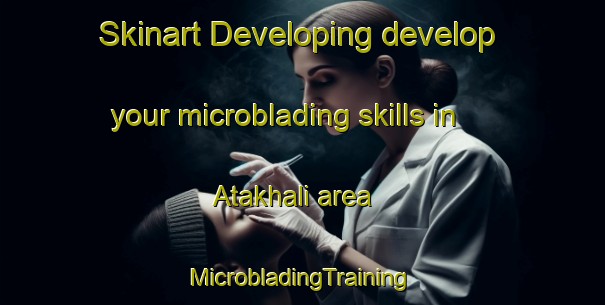 Skinart Developing develop your microblading skills in Atakhali area | #MicrobladingTraining #MicrobladingClasses #SkinartTraining-Bangladesh