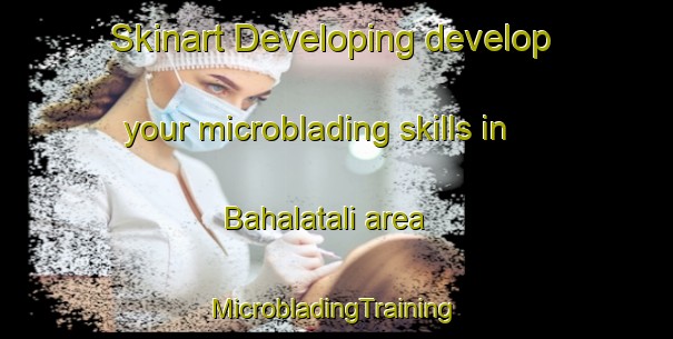 Skinart Developing develop your microblading skills in Bahalatali area | #MicrobladingTraining #MicrobladingClasses #SkinartTraining-Bangladesh