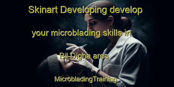 Skinart Developing develop your microblading skills in Bil Digha area | #MicrobladingTraining #MicrobladingClasses #SkinartTraining-Bangladesh