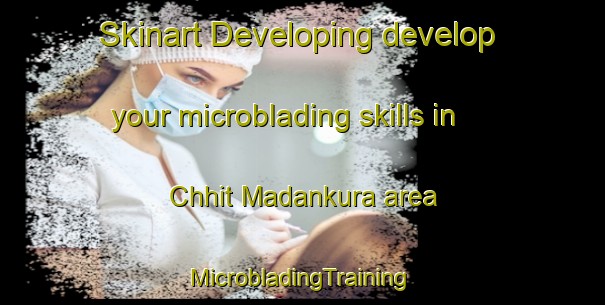 Skinart Developing develop your microblading skills in Chhit Madankura area | #MicrobladingTraining #MicrobladingClasses #SkinartTraining-Bangladesh