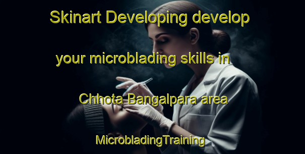 Skinart Developing develop your microblading skills in Chhota Bangalpara area | #MicrobladingTraining #MicrobladingClasses #SkinartTraining-Bangladesh