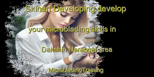 Skinart Developing develop your microblading skills in Dakshin Narangal area | #MicrobladingTraining #MicrobladingClasses #SkinartTraining-Bangladesh