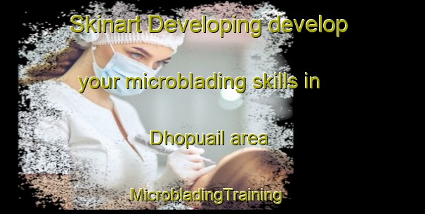 Skinart Developing develop your microblading skills in Dhopuail area | MicrobladingTraining | MicrobladingClasses | SkinartTraining-Bangladesh