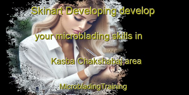 Skinart Developing develop your microblading skills in Kasba Chakshabaj area | #MicrobladingTraining #MicrobladingClasses #SkinartTraining-Bangladesh