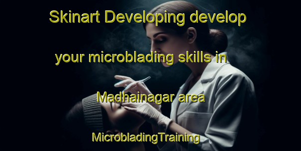 Skinart Developing develop your microblading skills in Madhainagar area | MicrobladingTraining | MicrobladingClasses | SkinartTraining-Bangladesh