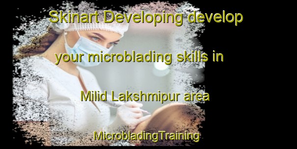 Skinart Developing develop your microblading skills in Milid Lakshmipur area | #MicrobladingTraining #MicrobladingClasses #SkinartTraining-Bangladesh