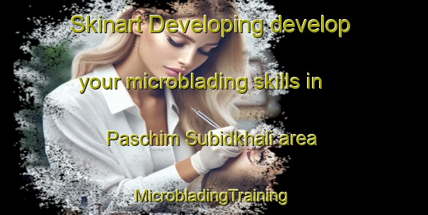 Skinart Developing develop your microblading skills in Paschim Subidkhali area | #MicrobladingTraining #MicrobladingClasses #SkinartTraining-Bangladesh