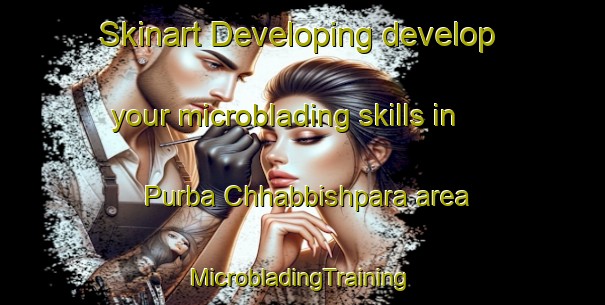 Skinart Developing develop your microblading skills in Purba Chhabbishpara area | #MicrobladingTraining #MicrobladingClasses #SkinartTraining-Bangladesh