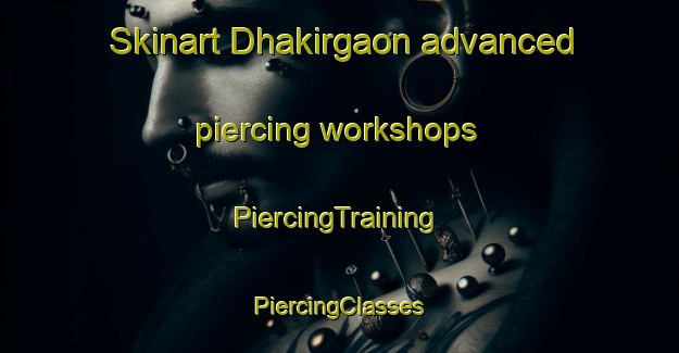 Skinart Dhakirgaon advanced piercing workshops | #PiercingTraining #PiercingClasses #SkinartTraining-Bangladesh