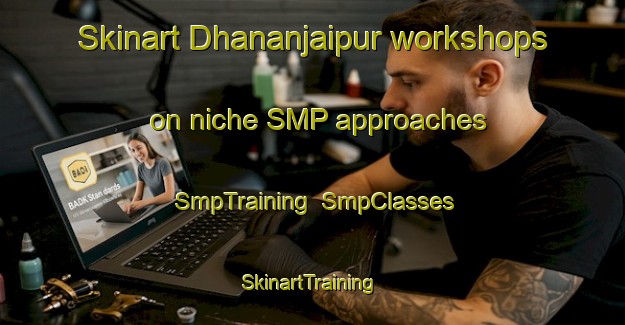 Skinart Dhananjaipur workshops on niche SMP approaches | SmpTraining | SmpClasses | SkinartTraining-Bangladesh