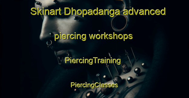 Skinart Dhopadanga advanced piercing workshops | #PiercingTraining #PiercingClasses #SkinartTraining-Bangladesh