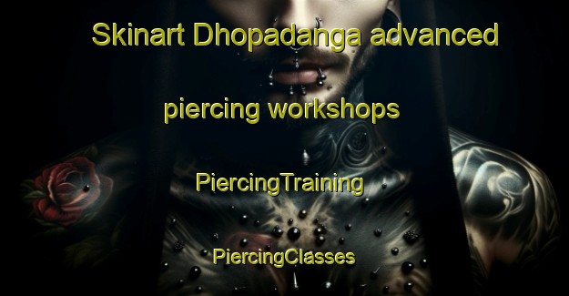 Skinart Dhopadanga advanced piercing workshops | #PiercingTraining #PiercingClasses #SkinartTraining-Bangladesh