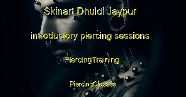 Skinart Dhuldi Jaypur introductory piercing sessions | #PiercingTraining #PiercingClasses #SkinartTraining-Bangladesh