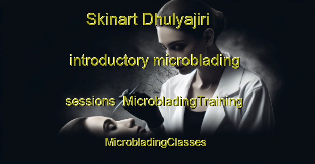 Skinart Dhulyajiri introductory microblading sessions | MicrobladingTraining | MicrobladingClasses | SkinartTraining-Bangladesh