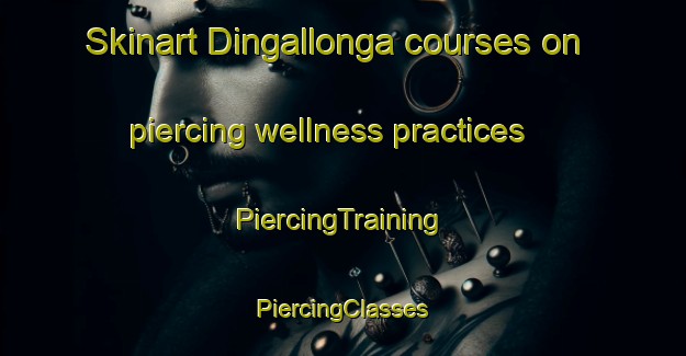 Skinart Dingallonga courses on piercing wellness practices | #PiercingTraining #PiercingClasses #SkinartTraining-Bangladesh