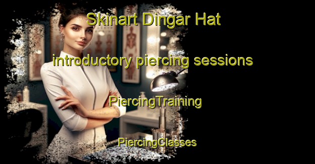 Skinart Dingar Hat introductory piercing sessions | #PiercingTraining #PiercingClasses #SkinartTraining-Bangladesh