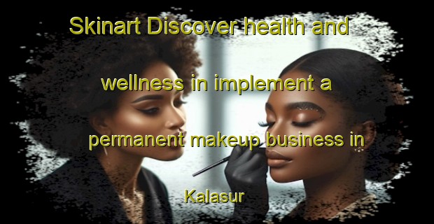 Skinart Discover health and wellness in implement a permanent makeup business in Kalasur | PermanentmakeupTraining | PermanentmakeupClasses | SkinartTraining-Bangladesh