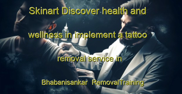 Skinart Discover health and wellness in implement a tattoo removal service in Bhabanisankar | RemovalTraining | RemovalClasses | SkinartTraining-Bangladesh