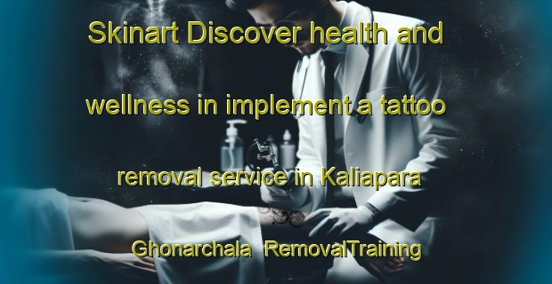 Skinart Discover health and wellness in implement a tattoo removal service in Kaliapara Ghonarchala | RemovalTraining | RemovalClasses | SkinartTraining-Bangladesh